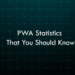 PWA Statistics That You Should Know in 2026