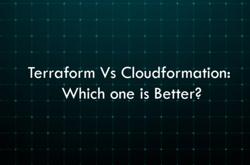 Terraform Vs Cloudformation: Which one is Better?