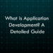 What is Application Development? A Detailed Guide to 2026