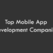 Top Mobile App Development Companies
