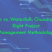 Agile vs. Waterfall: Choosing the Right Project Management Methodology