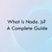 What is Node. js? A Complete Guide