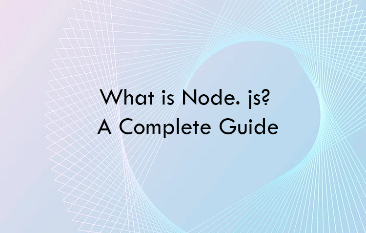 What is Node. js? A Complete Guide