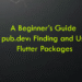 A Beginner’s Guide to pub.dev: Finding and Using Flutter Packages