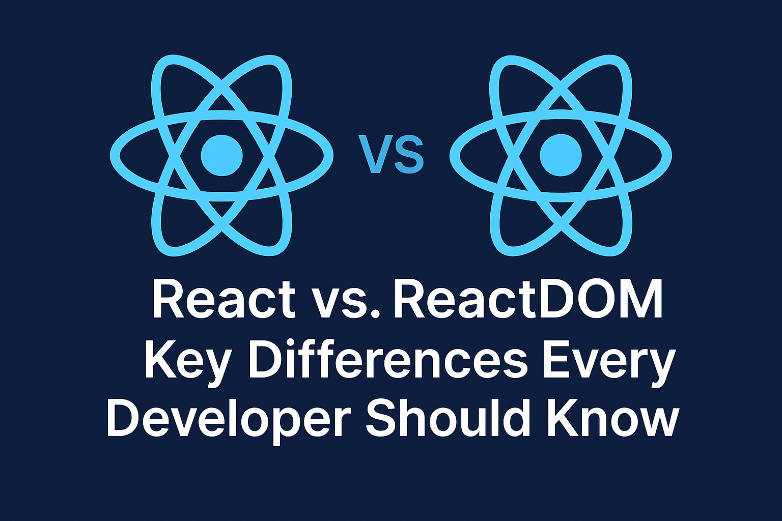 React vs. ReactDOM: Key Differences Every Developer Should Know