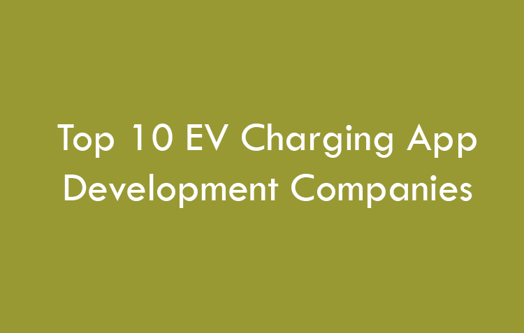 Top 10 EV Charging App Development Companies 2026