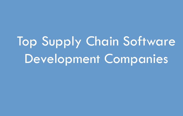 Top 10 Supply Chain Software Development Companies