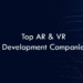 Top AR & VR Development Companies