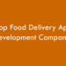 Top Food Delivery App Development Companies 2026