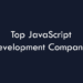 Top JavaScript Development Companies