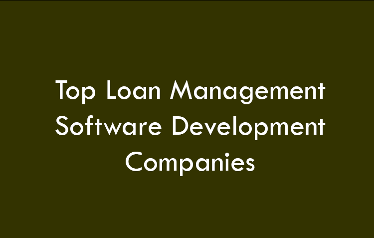 Top Loan Management Software Development Companies 2026