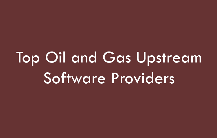 Top Oil and Gas Upstream Software Providers 2026