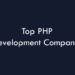 Top PHP Development Companies