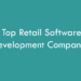 Top Retail Software Development Companies 2026