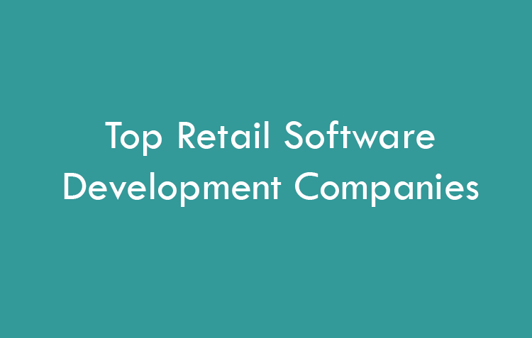 Top Retail Software Development Companies 2026