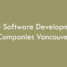 Top Software Development Companies Vancouver in 2026