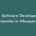Top Software Development Companies in Albuquerque in 2026