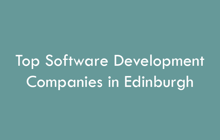 Top Software Development Companies in Edinburgh in 2026