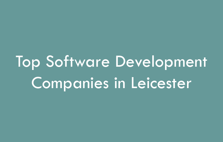 Top Software Development Companies in Leicester in 2026