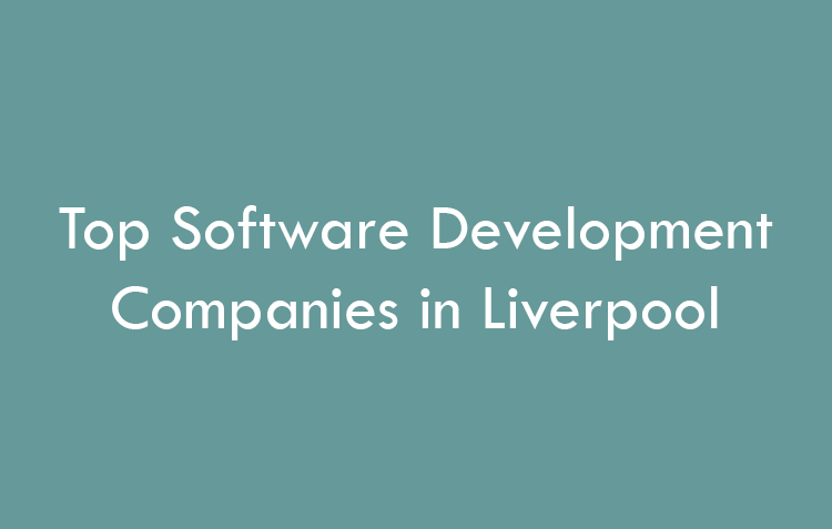 Top Software Development Companies in Liverpool in 2026