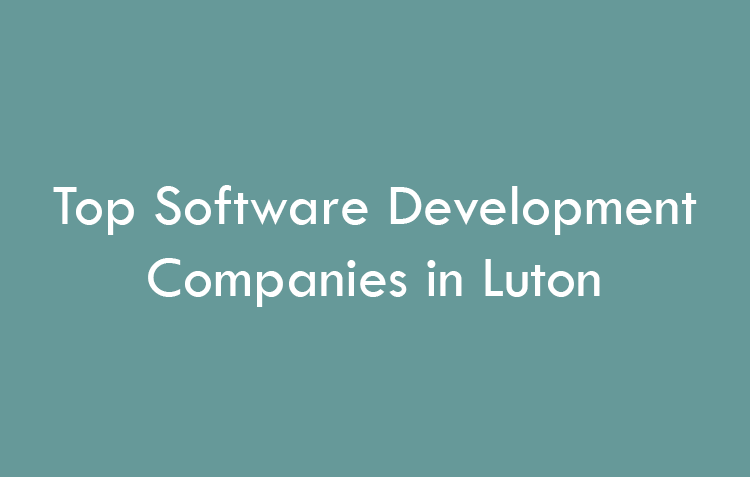 Top Software Development Companies in Luton in 2026