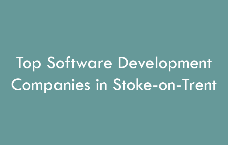 Top Software Development Companies in Stoke-on-Trent in 2026