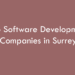 Top Software Development Companies in Surrey in 2026