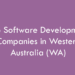Top Software Development Companies in Western Australia (WA) in 2026