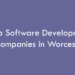 Top Software Development Companies in Worcester in 2026