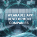 Top Wearable App Development Companies