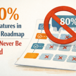 80% of Features in Your Roadmap Will Never Be Used